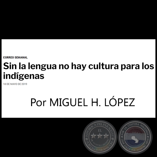 SIN LA LENGUA NO HAY CULTURA PARA LOS INDÍGENAS - Por MIGUEL H. LÓPEZ - Sábado, 18 de Mayo de 2019  